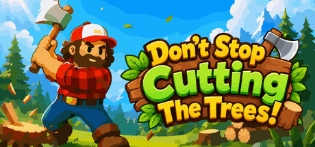 别停下砍树！|Build.25259316|容量107MB|官方中文|Don't Stop Cutting The Trees!